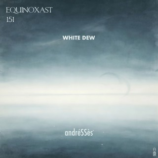 EQUINOXAST #151 Voice of White Dew [白露之声] By andréSSès
