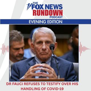 Evening Edition: Dr. Fauci Refuses to Testify Over His Handling of COVID-19