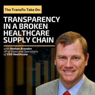 The Transfix Take On: Transparency in a Broken Healthcare Supply Chain feat. Nathan Brandon