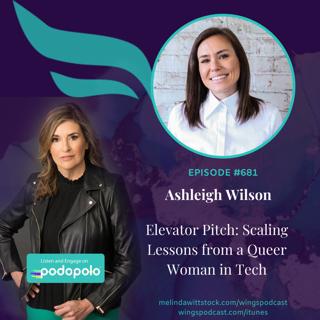 681 Elevator Pitch: Entrepreneur Ashleigh Wilson on How to Leverage Mentoring, Vulnerability and 'People Before Profit' to Disrupt an Industry