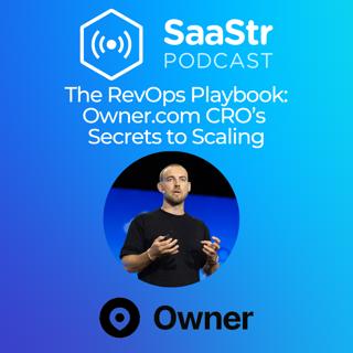 SaaStr 781: The RevOps Playbook: Owner.com CRO’s Secrets to Scaling