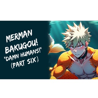 Merman Bakugou! BNHA, ASMR (Part Six, The Ending)