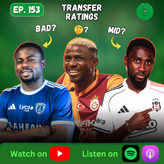 Episode 153: Rating Nigerian Players’ Transfers & Premier League Predictions!