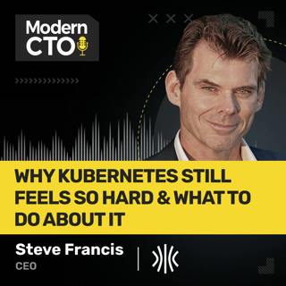 Why Kubernetes Still Feels So Hard & What to Do About It with Steve Francis, CEO of Sidero Labs