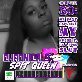 Chronicals Of A Spit Queen Chapter 80: My Past Explains My Present . I'm A Pure Slut (Audio)