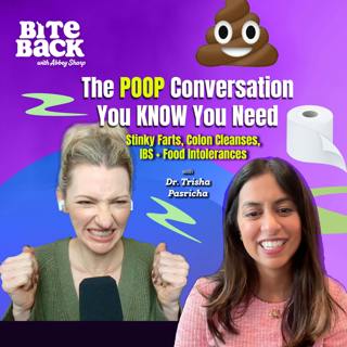 The POOP Conversation You KNOW You Need (Stinky Farts, Colon Cleanses, IBS + Food Intolerances) with Dr. Trisha Pasricha