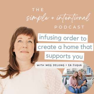 144// Infusing Order to Create a Home that Supports You with Meg DeLong and Ea Fuqua from The Tidy Home Nashville