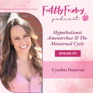 FFP 371 | Hypothalamic Amenorrhea & The Menstrual Cycle | Cynthia Donovan