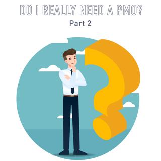 062 - Do I really need a PMO? (Part 2 of 2)