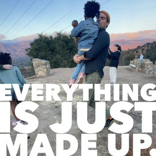 EVERYTHING IS JUST MADE UP