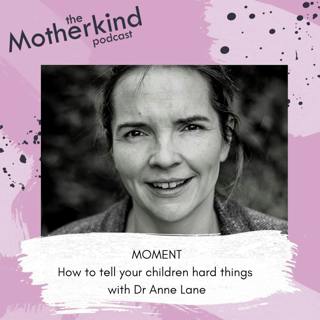 MOMENT | How to tell your children hard things with Dr Anne Lane