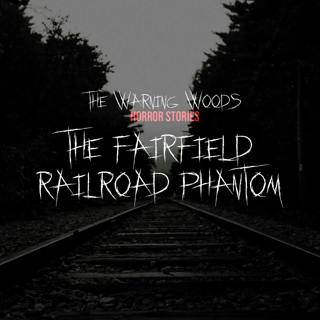 The Fairfield Railroad Phantom