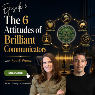 Episode 3: The 6 Attitudes of Brilliant Communicators” with Rob Z Wentz