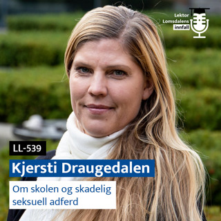 LL-539: Kjersti Draugedalen om skolen og skadelig seksuell adferd