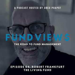 Episode 04 - Robert Frankfurt, The Living Fund