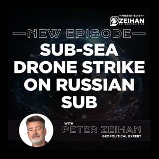 Sub-Sea Drone Strike on Russian Sub || Peter Zeihan