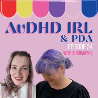 Ep24. AuDHD IRL and PDA with Sharmayne