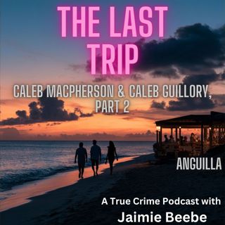 145: Casey MacPherson and Caleb Guillory, Part 2: Anguilla