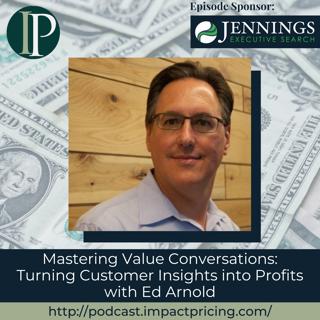 Mastering Value Conversations: Turning Customer Insights into Profits with Ed Arnold