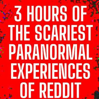 3 Hours of the Scariest Paranormal Experiences of Reddit
