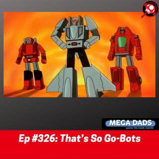 #326: That’s So Go-Bots