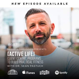 [Active Life] Client Centric Programs to Build Practical Fitness w/ Dr. Sean Pastuch, Anders Varner, and Doug Larson #687