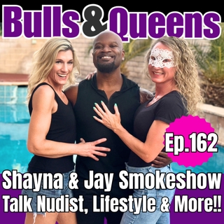 162 | SHAYNA SMOKESHOW & HUBBY JAY Talk Nudist Resorts, Stumbling into Lifestyle, Compersion and Anal!