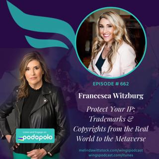 662 Protecting Your IP:  Legal Strategist Francesca Witzburg on Trademarks, Copyrights, How to Avoid Legal Mistakes Most Entrepreneurs Make