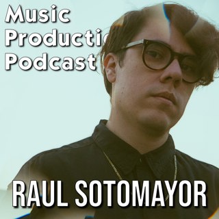 #352: Collaborating and Producing with Raul Sotomayor