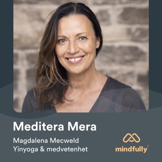 Magdalena Mecweld - Om meditation, yinyoga & medvetenhet