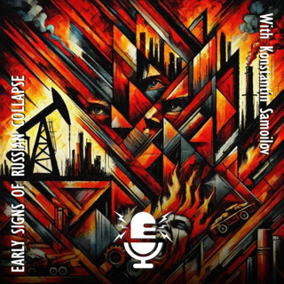 608. Konstantin Samoilov - Early Signs of Russian Collapse - There will be Blood when the Chaos Begins