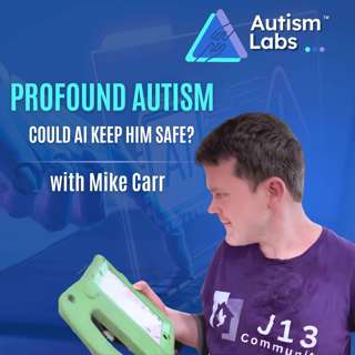 AI for Profound Autism: Could It Make Your Loved One Safer? With Mike Carr