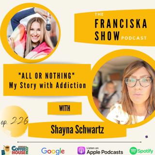 "ALL OR NOTHING" - My Story with Addiction, with Shayna Schwartz