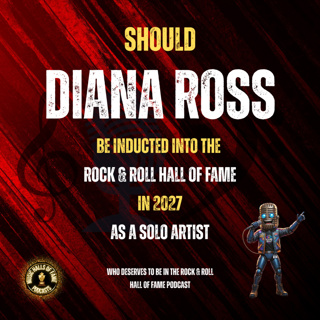 Should Diana Ross Be Inducted Into The Rock & Roll Hall of Fame as a Solo Artist: Music Halls of Fame Podcast