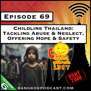 Childline Thailand: Tackling Abuse & Neglect, Offering Hope & Safety Part 2 [S6.E69]