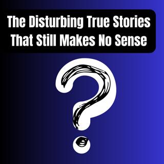 The Disturbing True Story That Still Makes No Sense