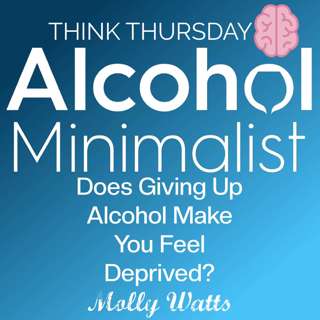 Think Thursday: Does Giving Up Alcohol Make You Feel Deprived?