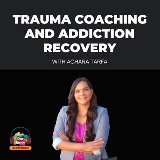 Trauma Coaching and Addiction Recovery with Achara Tarfa
