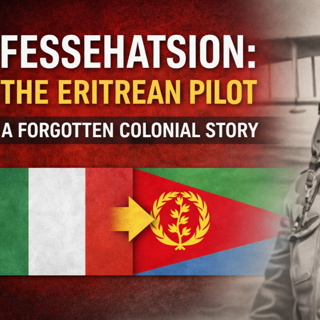 Fessehatsion: The Eritrean Pilot — A Forgotten Colonial Story