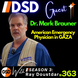 EP#363 | GUEST | A White American Doctor in Gaza: Dr. Mark Brauner’s Unfiltered Testimony
