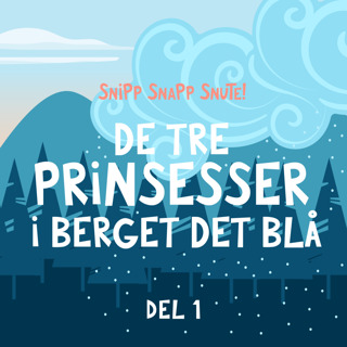 De tre prinsesser i berget det blå - Del 1