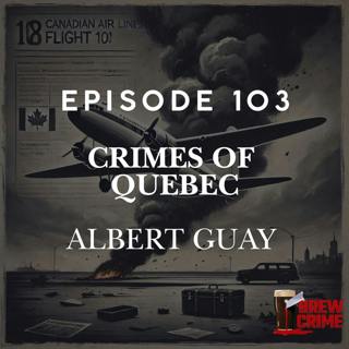Episode 103 - Albert Guay - Crimes of Quebec