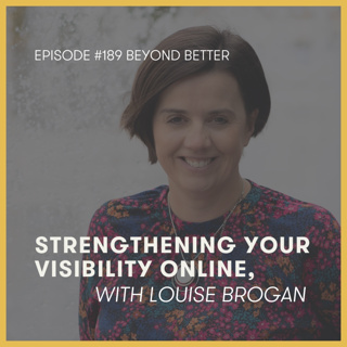 189. Strengthening your visibility online, with Louise Brogan
