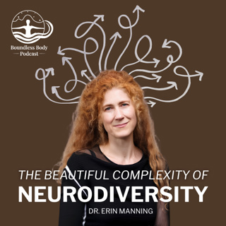 The Beautiful Complexity of Neurodiversity with Dr. Erin Manning