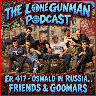 JFK ASSASSINATION - EP. 417- Oswald In Russia... Friends & Goomars