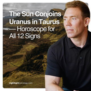 The Sun Conjoins Uranus in Taurus — Horoscope for All 12 Signs