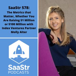 SaaStr 578: The Metrics that Matter, Whether You Are Raising $1 Million or $100 Million with Index Ventures Partner Molly Alter