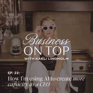 Episode 22: How I'm Using AI to Create More Capacity As a CEO