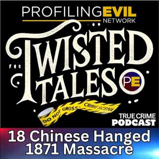 The Chinese Massacre of 1871, Profiling Evil’s Twisted Tales Unveils the Mystery