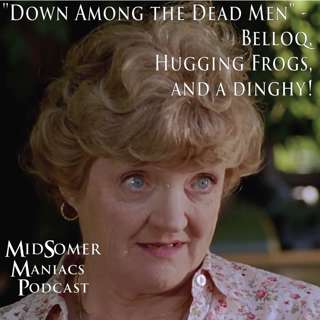 Episode 47 - "Down Among the Dead Men" - Belloq, Hugging Frogs, and a dinghy!